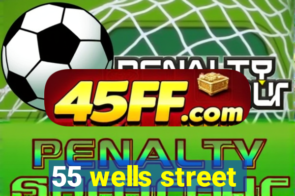 55 wells street
